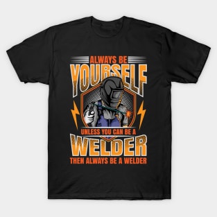 Welder Funny Quotes Welding Always Be Yourself T-Shirt